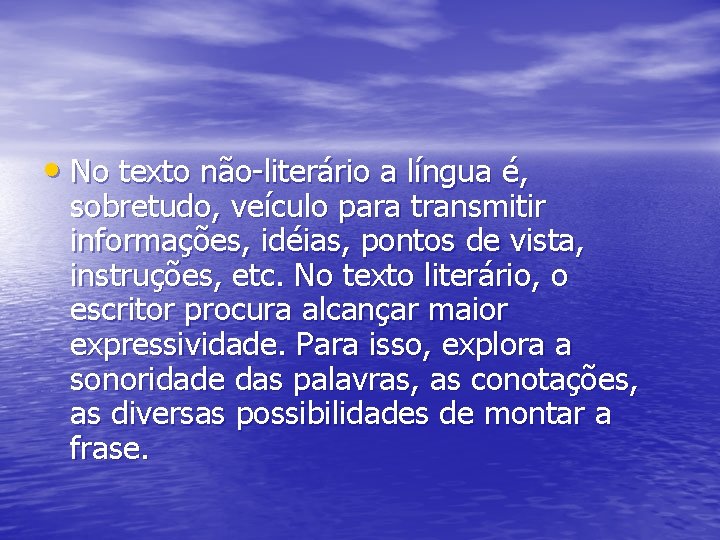  • No texto não-literário a língua é, sobretudo, veículo para transmitir informações, idéias,