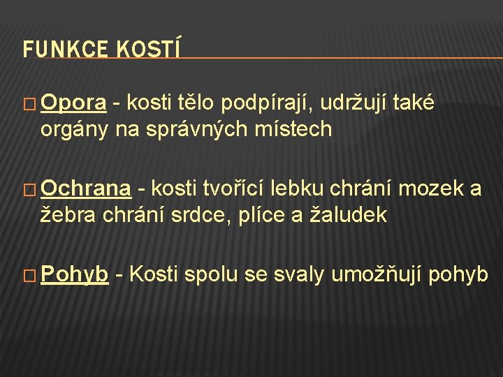 FUNKCE KOSTÍ � Opora - kosti tělo podpírají, udržují také orgány na správných místech