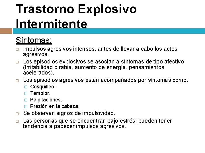 Trastorno Explosivo Intermitente Síntomas: Impulsos agresivos intensos, antes de llevar a cabo los actos