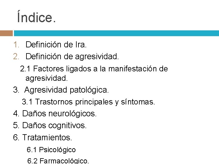 Índice. 1. Definición de Ira. 2. Definición de agresividad. 2. 1 Factores ligados a