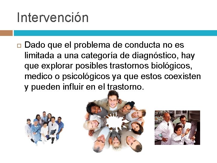 Intervención Dado que el problema de conducta no es limitada a una categoría de