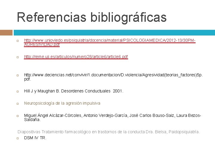 Referencias bibliográficas http: //www. unioviedo. es/psiquiatria/docencia/material/PSICOLOGIAMEDICA/2012 -13/30 PMAGRESIVIDAD. pdf http: //reme. uji. es/articulos/numero 28/article