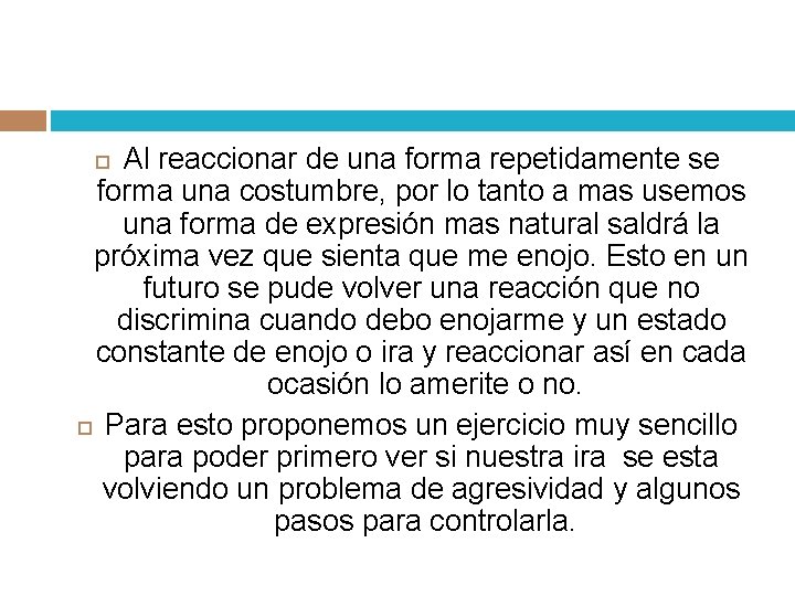 Al reaccionar de una forma repetidamente se forma una costumbre, por lo tanto a