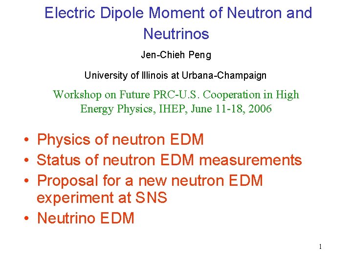 Electric Dipole Moment of Neutron and Neutrinos Jen-Chieh Peng University of Illinois at Urbana-Champaign