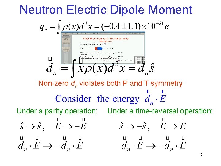 Neutron Electric Dipole Moment Non-zero dn violates both P and T symmetry Under a