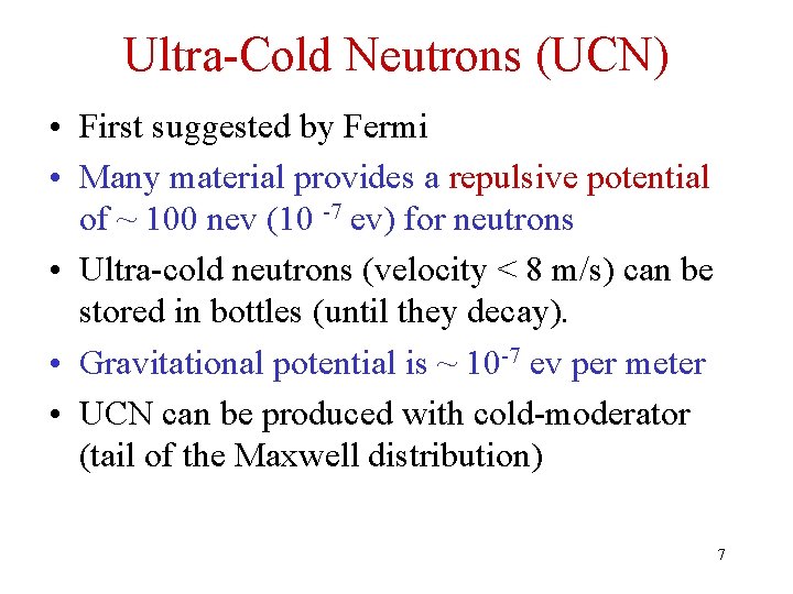 Ultra-Cold Neutrons (UCN) • First suggested by Fermi • Many material provides a repulsive