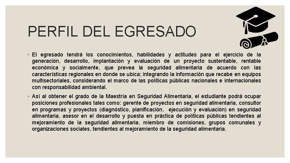 PERFIL DEL EGRESADO ◦ El egresado tendrá los conocimientos, habilidades y actitudes para el