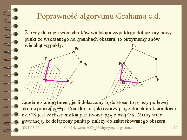 Poprawność algorytmu Grahama c. d. 2. Gdy do ciągu wierzchołków wielokąta wypukłego dołączamy nowy