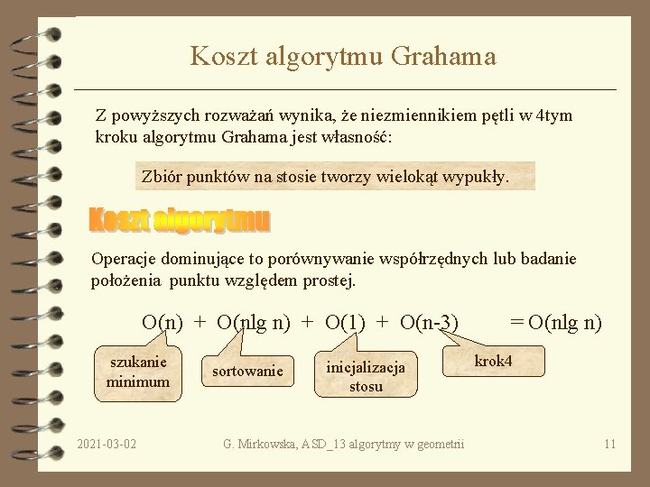 Koszt algorytmu Grahama Z powyższych rozważań wynika, że niezmiennikiem pętli w 4 tym kroku