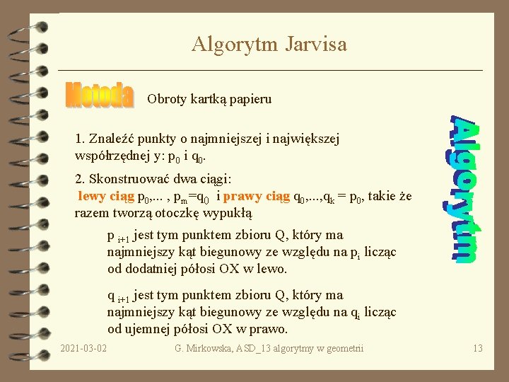 Algorytm Jarvisa Obroty kartką papieru 1. Znaleźć punkty o najmniejszej i największej współrzędnej y: