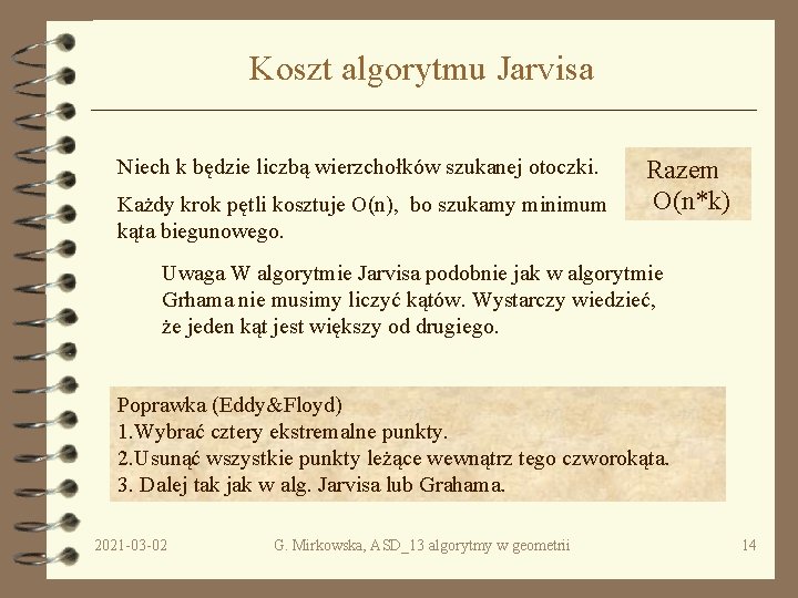 Koszt algorytmu Jarvisa Niech k będzie liczbą wierzchołków szukanej otoczki. Każdy krok pętli kosztuje