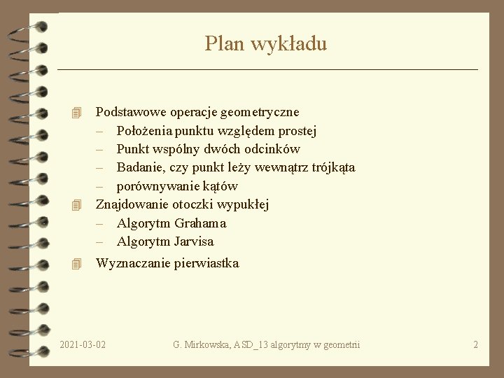 Plan wykładu Podstawowe operacje geometryczne – Położenia punktu względem prostej – Punkt wspólny dwóch