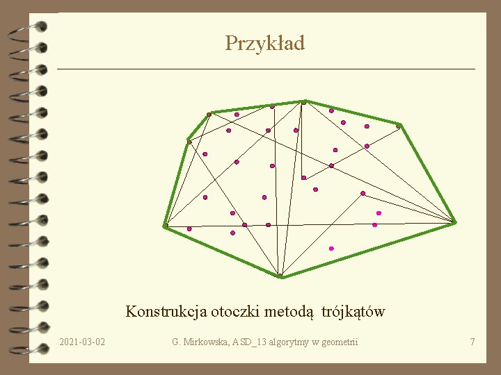 Przykład Konstrukcja otoczki metodą trójkątów 2021 -03 -02 G. Mirkowska, ASD_13 algorytmy w geometrii