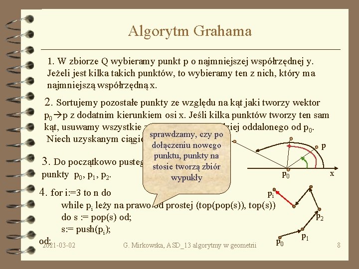 Algorytm Grahama 1. W zbiorze Q wybieramy punkt p o najmniejszej współrzędnej y. Jeżeli