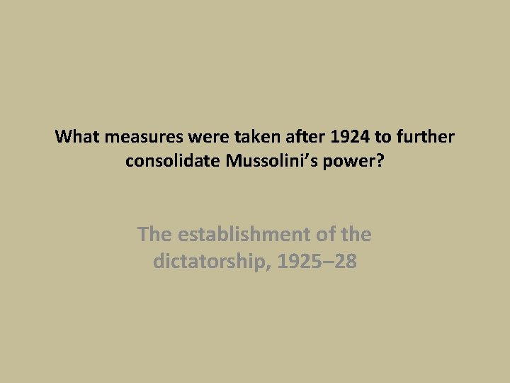 What measures were taken after 1924 to further consolidate Mussolini’s power? The establishment of