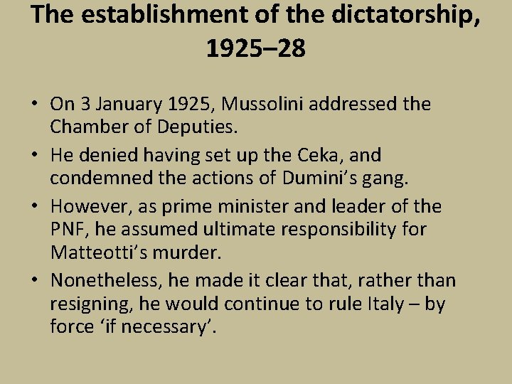 The establishment of the dictatorship, 1925– 28 • On 3 January 1925, Mussolini addressed