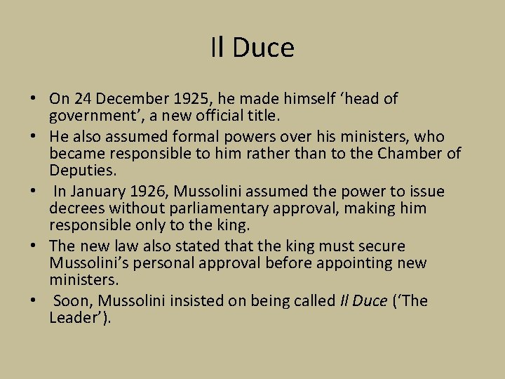 Il Duce • On 24 December 1925, he made himself ‘head of government’, a