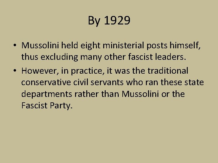 By 1929 • Mussolini held eight ministerial posts himself, thus excluding many other fascist