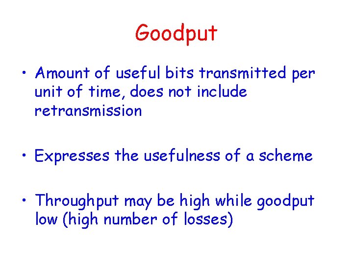 Goodput • Amount of useful bits transmitted per unit of time, does not include Goodput • Amount of useful bits transmitted per unit of time, does not include