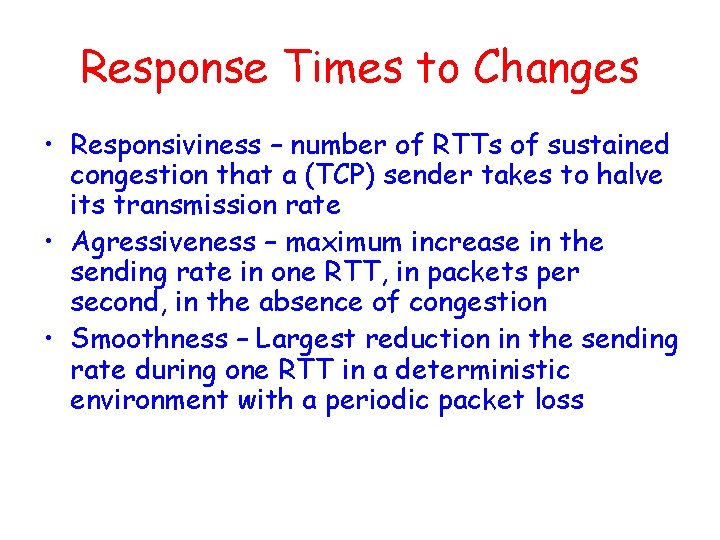 Response Times to Changes • Responsiviness – number of RTTs of sustained congestion that Response Times to Changes • Responsiviness – number of RTTs of sustained congestion that