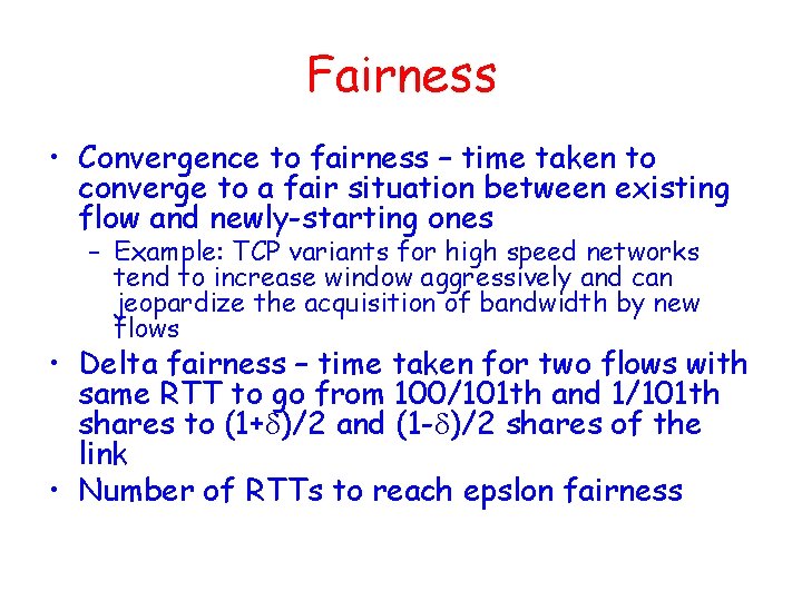 Fairness • Convergence to fairness – time taken to converge to a fair situation Fairness • Convergence to fairness – time taken to converge to a fair situation