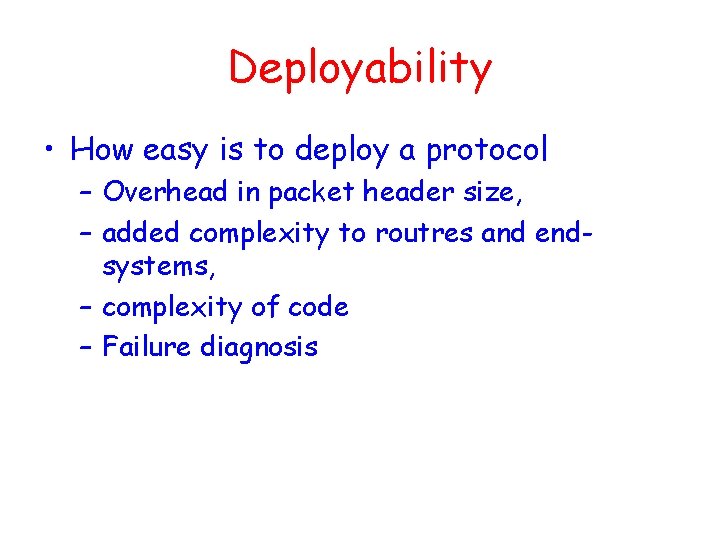 Deployability • How easy is to deploy a protocol – Overhead in packet header Deployability • How easy is to deploy a protocol – Overhead in packet header