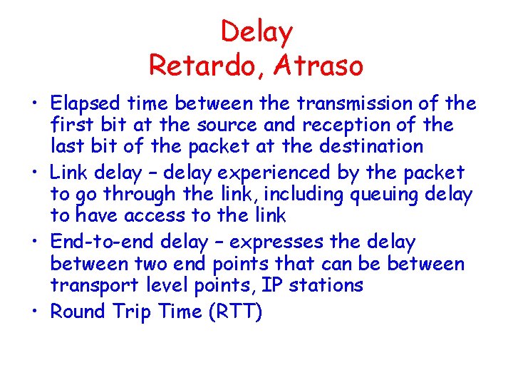 Delay Retardo, Atraso • Elapsed time between the transmission of the first bit at Delay Retardo, Atraso • Elapsed time between the transmission of the first bit at