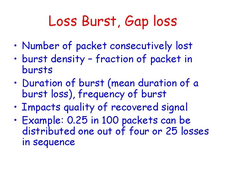Loss Burst, Gap loss • Number of packet consecutively lost • burst density – Loss Burst, Gap loss • Number of packet consecutively lost • burst density –