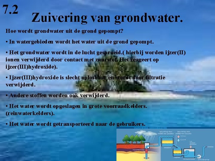 7. 2 Zuivering van grondwater. Hoe wordt grondwater uit de grond gepompt? • In