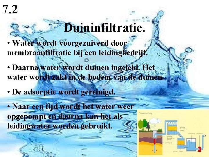 7. 2 Duininfiltratie. • Water wordt voorgezuiverd door membraanfiltratie bij een leidingbedrijf. • Daarna