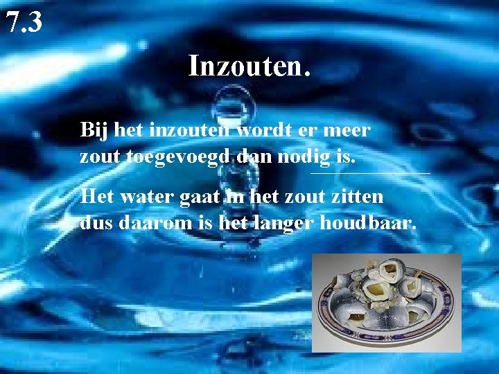 7. 3 Inzouten. Bij het inzouten wordt er meer zout toegevoegd dan nodig is.