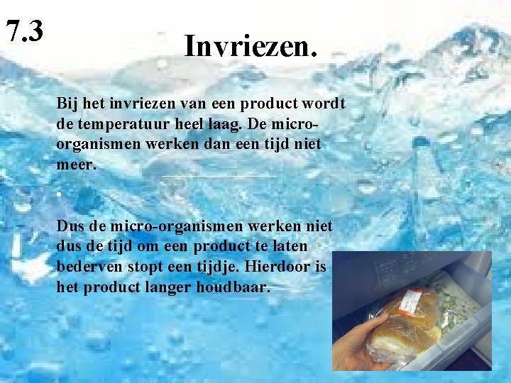 7. 3 Invriezen. Bij het invriezen van een product wordt de temperatuur heel laag.