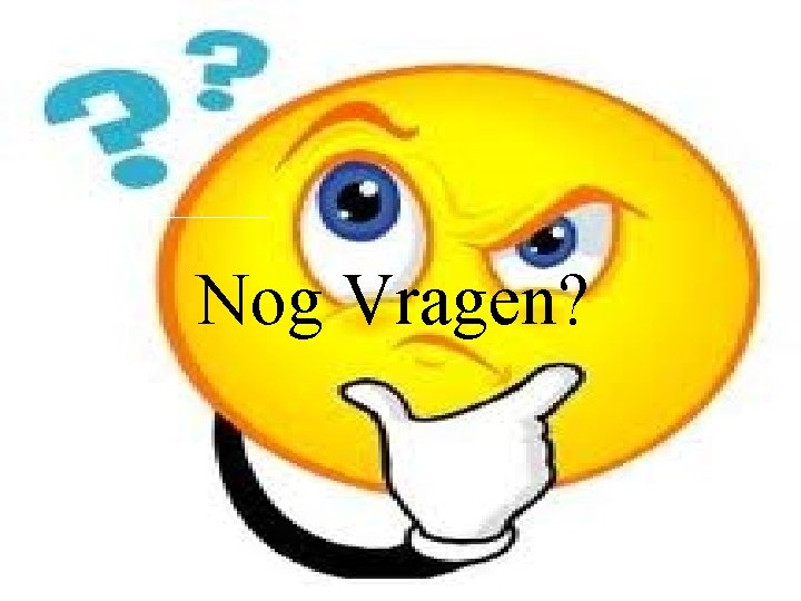 Nog Vragen? 