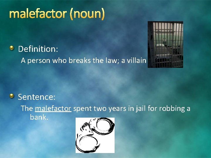 malefactor (noun) Definition: A person who breaks the law; a villain Sentence: The malefactor malefactor (noun) Definition: A person who breaks the law; a villain Sentence: The malefactor