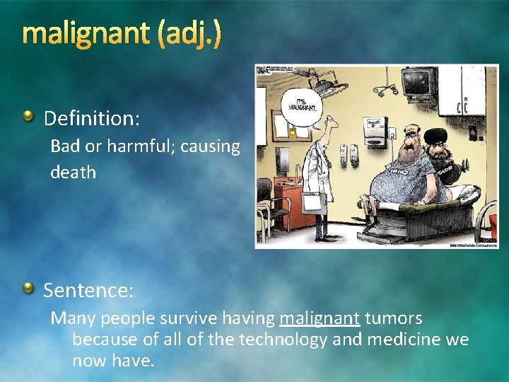 malignant (adj. ) Definition: Bad or harmful; causing death Sentence: Many people survive having malignant (adj. ) Definition: Bad or harmful; causing death Sentence: Many people survive having