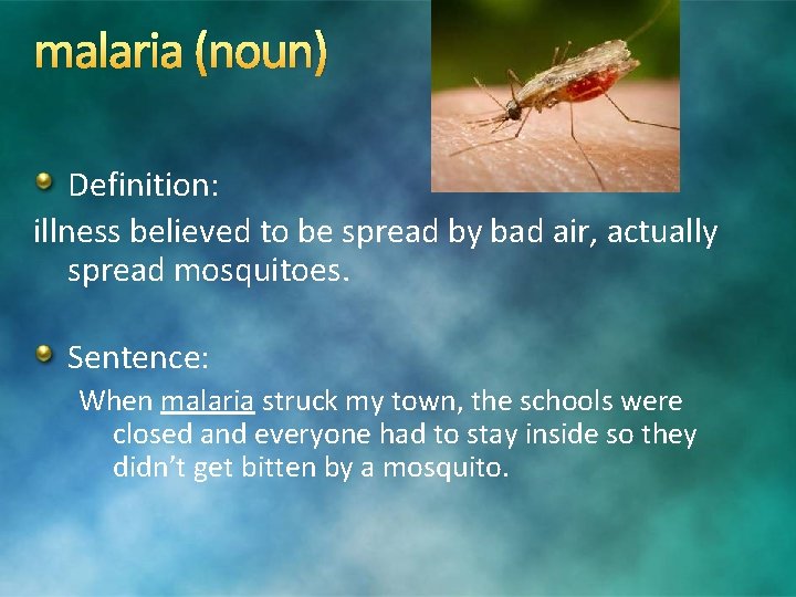 malaria (noun) Definition: illness believed to be spread by bad air, actually spread mosquitoes. malaria (noun) Definition: illness believed to be spread by bad air, actually spread mosquitoes.