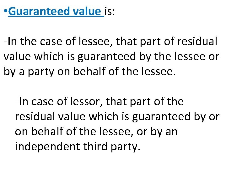  • Guaranteed value is: -In the case of lessee, that part of residual