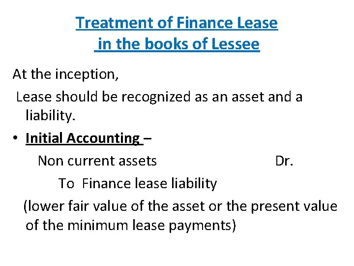 Treatment of Finance Lease in the books of Lessee At the inception, Lease should
