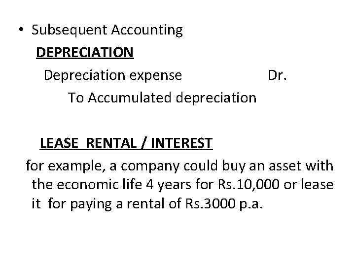  • Subsequent Accounting DEPRECIATION Depreciation expense Dr. To Accumulated depreciation LEASE RENTAL /