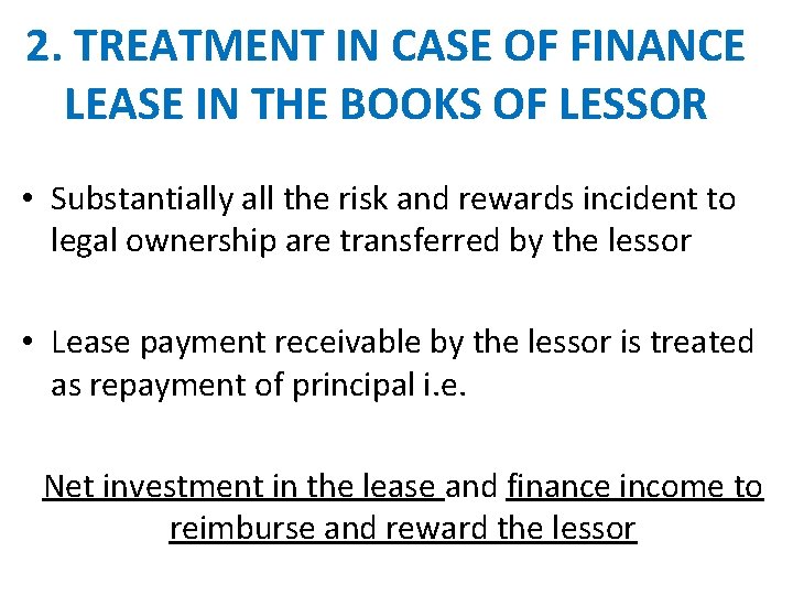 2. TREATMENT IN CASE OF FINANCE LEASE IN THE BOOKS OF LESSOR • Substantially