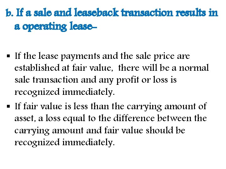 b. If a sale and leaseback transaction results in a operating lease- § If