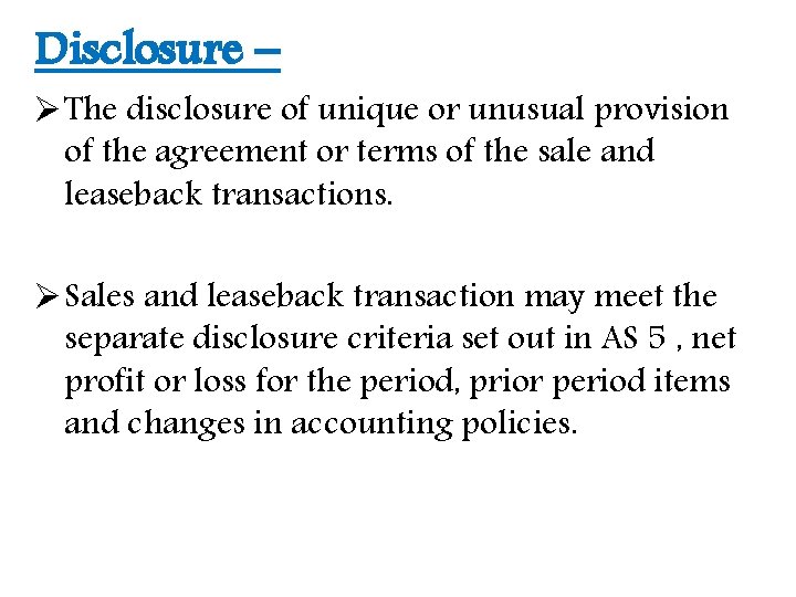 Disclosure – Ø The disclosure of unique or unusual provision of the agreement or