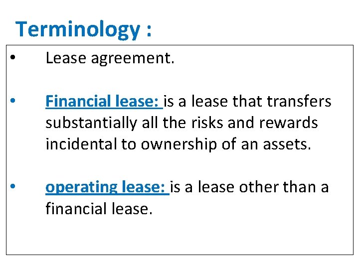 Terminology : • Lease agreement. • Financial lease: is a lease that transfers substantially