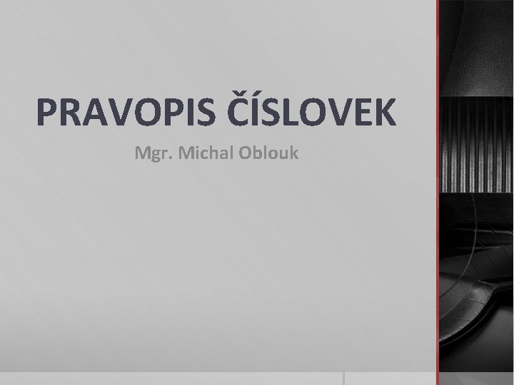 PRAVOPIS ČÍSLOVEK Mgr. Michal Oblouk 