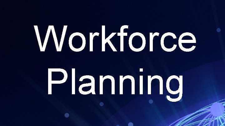 Workforce Planning Workforce Planning