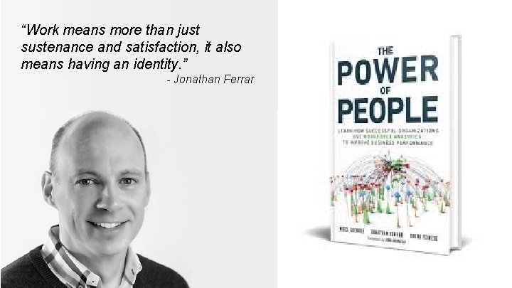 “Work means more than just sustenance and satisfaction, it also means having an identity. “Work means more than just sustenance and satisfaction, it also means having an identity.