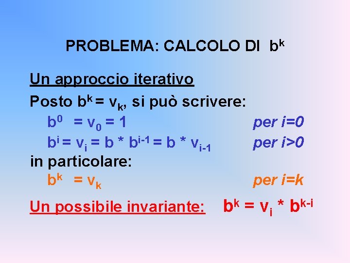 PROBLEMA: CALCOLO DI bk Un approccio iterativo Posto bk = vk, si può scrivere: