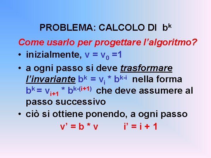 PROBLEMA: CALCOLO DI bk Come usarlo per progettare l’algoritmo? • inizialmente, v = v