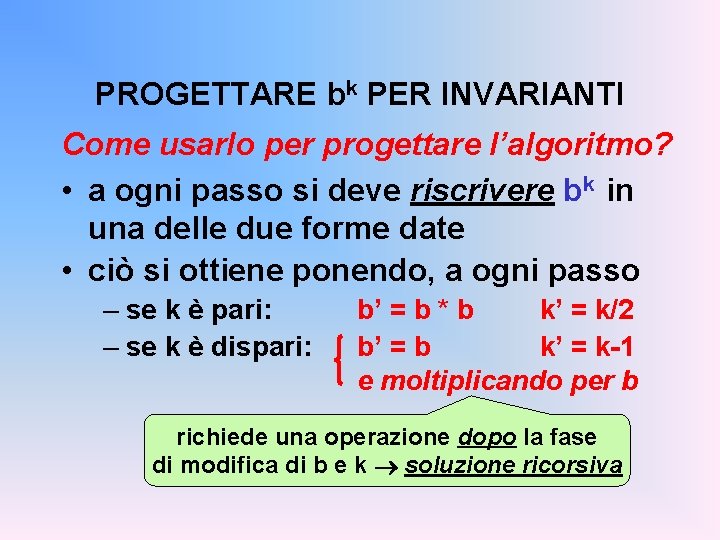 PROGETTARE bk PER INVARIANTI Come usarlo per progettare l’algoritmo? • a ogni passo si