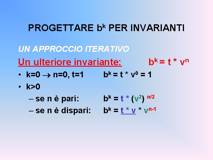 PROGETTARE bk PER INVARIANTI UN APPROCCIO ITERATIVO Un ulteriore invariante: • k=0 n=0, t=1